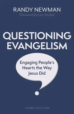 Ewangelizacja kwestionująca, wydanie trzecie: Angażowanie ludzkich serc na sposób Jezusa - Questioning Evangelism, Third Edition: Engaging People's Hearts the Way Jesus Did