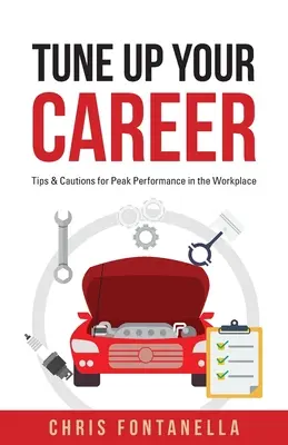 Dostrój swoją karierę: wskazówki i przestrogi dotyczące najwyższej wydajności w miejscu pracy - Tune Up Your Career: Tips & Cautions for Peak Performance in the Workplace