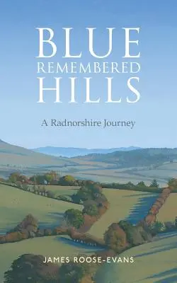 Blue Remembered Hills: Podróż po Radnorshire - Blue Remembered Hills: A Radnorshire Journey