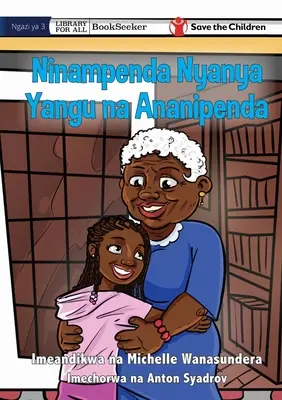 Kocham babcię, a ona kocha mnie - Ninampenda Nyanya Yangu na Ananipenda - I Love Granny, And She Loves Me - Ninampenda Nyanya Yangu na Ananipenda