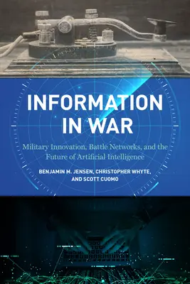 Informacje na wojnie: innowacje wojskowe, sieci bojowe i przyszłość sztucznej inteligencji - Information in War: Military Innovation, Battle Networks, and the Future of Artificial Intelligence