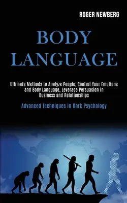 Mowa ciała: Najlepsze metody analizowania ludzi, kontrolowania emocji i mowy ciała, wykorzystywania perswazji w biznesie i relacjach z innymi ludźmi - Body Language: Ultimate Methods to Analyze People, Control Your Emotions and Body Language, Leverage Persuasion in Business and Relat