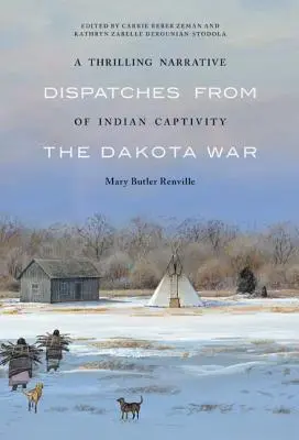 Porywająca opowieść o indyjskiej niewoli: Zapiski z wojny w Dakocie - A Thrilling Narrative of Indian Captivity: Dispatches from the Dakota War