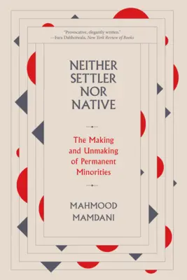 Ani osadnik, ani tubylec: Tworzenie i pozbywanie się trwałych mniejszości - Neither Settler Nor Native: The Making and Unmaking of Permanent Minorities