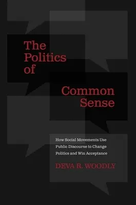 Polityka zdrowego rozsądku: jak ruchy społeczne wykorzystują dyskurs publiczny do zmiany polityki i zdobycia akceptacji - The Politics of Common Sense: How Social Movements Use Public Discourse to Change Politics and Win Acceptance