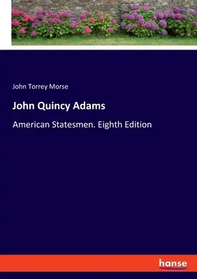 John Quincy Adams: Amerykańscy mężowie stanu. Wydanie ósme - John Quincy Adams: American Statesmen. Eighth Edition