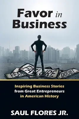 Favor in Business: Inspirujące historie biznesowe wielkich przedsiębiorców w historii Ameryki - Favor in Business: Inspiring Business Stories from Great Entrepreneurs in American History