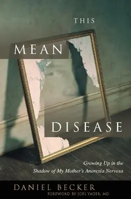 Ta wredna choroba: Dorastanie w cieniu jadłowstrętu psychicznego mojej matki - This Mean Disease: Growing Up in the Shadow of My Mother's Anorexia Nervosa