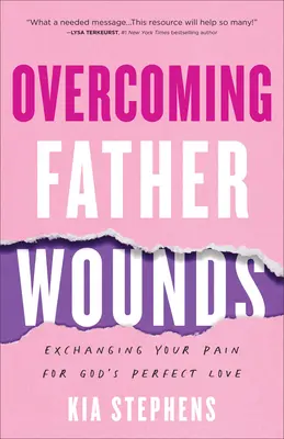 Przezwyciężyć rany ojca: Zamień swój ból na doskonałą miłość Boga - Overcoming Father Wounds: Exchanging Your Pain for God's Perfect Love