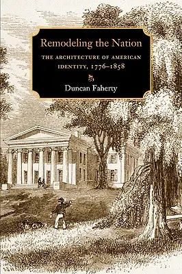 Remodeling the Nation: Architektura amerykańskiej tożsamości, 1776-1858 - Remodeling the Nation: The Architecture of American Identity, 1776-1858