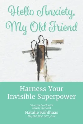 Witaj lęku, mój stary przyjacielu: Wykorzystaj swoją niewidzialną supermoc - Hello Anxiety, My Old Friend: Harness Your Invisible Superpower