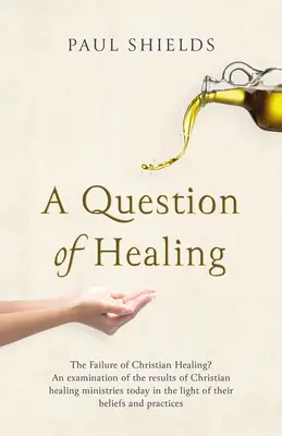 Kwestia uzdrowienia: Niepowodzenie chrześcijańskiego uzdrawiania? - A Question of Healing: The Failure of Christian Healing?