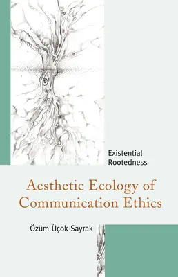 Estetyczna ekologia etyki komunikacji: Egzystencjalne zakorzenienie - Aesthetic Ecology of Communication Ethics: Existential Rootedness