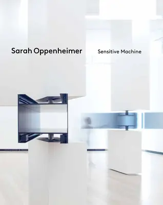 Sarah Oppenheimer: Wrażliwa maszyna - Sarah Oppenheimer: Sensitive Machine