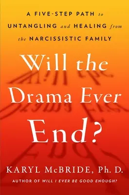 Czy dramat kiedykolwiek się skończy? Rozplątywanie i uzdrawianie ze szkodliwych skutków rodzicielskiego narcyzmu - Will the Drama Ever End?: Untangling and Healing from the Harmful Effects of Parental Narcissism