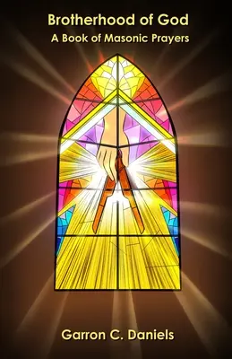 Braterstwo Boga: Księga modlitw masońskich - Brotherhood of God: A Book of Masonic Prayers