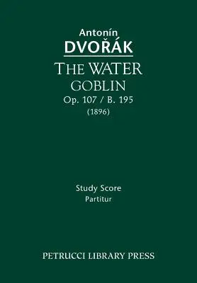 The Water Goblin, Op.107 / B.195: Partytura - The Water Goblin, Op.107 / B.195: Study score