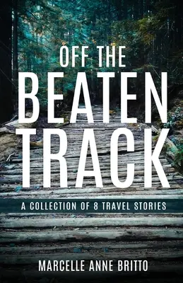 Poza utartym szlakiem - zbiór 8 opowieści podróżniczych - Off the Beaten Track - A Collection of 8 Travel Stories