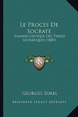 Le Proces De Socrate: Examen Critique Des Theses Socratiques (1889)