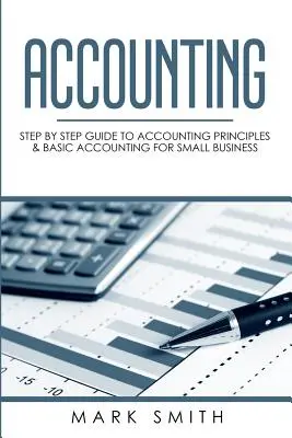 Rachunkowość: Przewodnik krok po kroku po zasadach rachunkowości i podstawowej rachunkowości dla małych firm - Accounting: Step by Step Guide to Accounting Principles & Basic Accounting for Small business