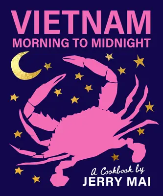 Wietnam: Od rana do północy: Książka kucharska Jerry'ego Mai - Vietnam: Morning to Midnight: A Cookbook by Jerry Mai