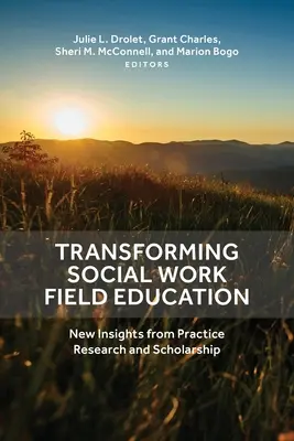 Transforming Social Work Field Education: Nowe spojrzenie na praktykę, badania i naukę - Transforming Social Work Field Education: New Insights from Practice Research and Scholarship
