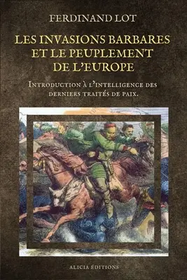 Les invasions barbares et le peuplement de l'Europe: Introduction l'intelligence des derniers traits de paix. - Les invasions barbares et le peuplement de l'Europe: Introduction  l'intelligence des derniers traits de paix.