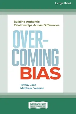 Przezwyciężanie uprzedzeń: budowanie autentycznych relacji ponad różnicami [16 Pt Large Print Edition] - Overcoming Bias: Building Authentic Relationships across Differences [16 Pt Large Print Edition]