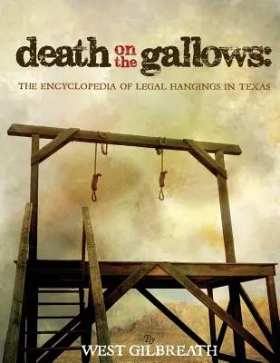 Śmierć na szubienicy: Encyklopedia legalnych egzekucji w Teksasie - Death on the Gallows: The Encyclopedia of Legal Hangings in Texas