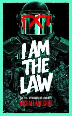 Jestem prawem: Jak sędzia Dredd przewidział naszą przyszłość - I Am the Law: How Judge Dredd Predicted Our Future