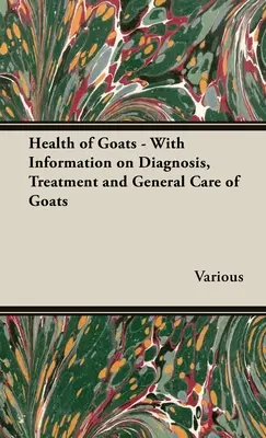 Zdrowie kóz - informacje na temat diagnozowania, leczenia i ogólnej opieki nad kozami - Health of Goats - With Information on Diagnosis, Treatment and General Care of Goats