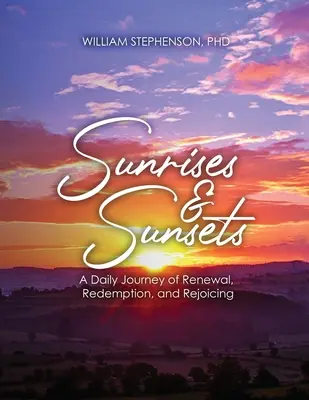 Wschody i zachody słońca: Codzienna podróż odnowy, odkupienia i radości - Sunrises and Sunsets: A Daily Journey of Renewal, Redemption, and Rejoicing