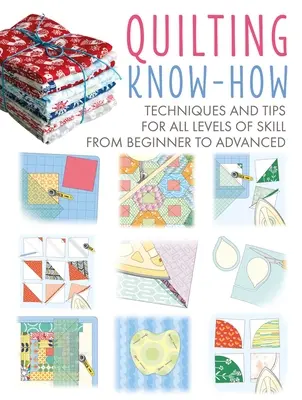 Quilting Know-How: Techniki i wskazówki dla wszystkich poziomów zaawansowania od początkującego do zaawansowanego - Quilting Know-How: Techniques and Tips for All Levels of Skill from Beginner to Advanced