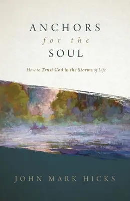 Kotwice dla duszy: jak ufać Bogu w burzach życia - Anchors for the Soul: How to Trust God in the Storms of Life