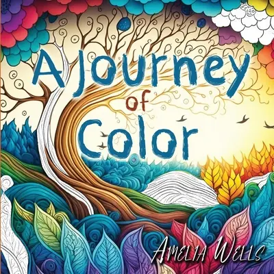 A Journey of Color: Unikalna kolorowanka dla dorosłych łagodząca stres i niepokój, jednocześnie promująca medytację i kreatywność - A Journey of Color: A Unique, Adult Coloring Book for Relieving Stress and Anxiety while Promoting Meditation and Creativity