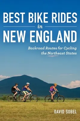 Najlepsze trasy rowerowe w Nowej Anglii: Trasy Backroad do jazdy na rowerze w północno-wschodnich stanach - Best Bike Rides in New England: Backroad Routes for Cycling the Northeast States