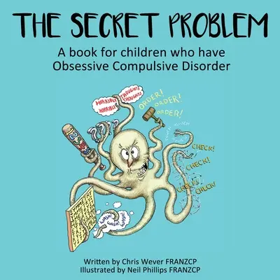 Sekretny problem: książka dla dzieci cierpiących na zaburzenia obsesyjno-kompulsywne - The Secret Problem: A book for children who have Obsessive Compulsive Disorder