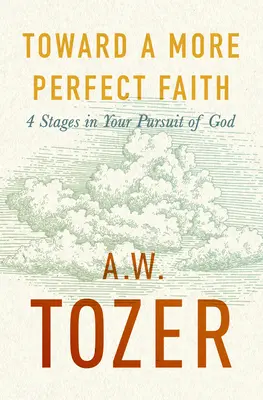 W kierunku doskonalszej wiary: 4 etapy dążenia do Boga - Toward a More Perfect Faith: 4 Stages in Your Pursuit of God