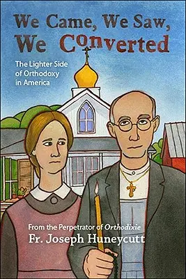 Przyszliśmy, zobaczyliśmy, nawróciliśmy się: Jaśniejsza strona prawosławia w Ameryce - We Came, We Saw, We Converted: The Lighter Side of Orthodoxy in America