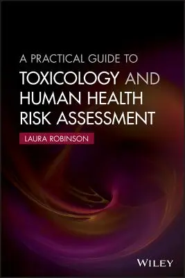 Praktyczny przewodnik po toksykologii i ocenie ryzyka dla zdrowia ludzkiego - A Practical Guide to Toxicology and Human Health Risk Assessment