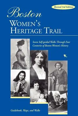 Bostoński Szlak Dziedzictwa Kobiet: Siedem samodzielnych spacerów przez cztery wieki historii kobiet w Bostonie - Boston Women's Heritage Trail: Seven Self-Guided Walks Through Four Centuries of Boston Women's History