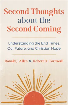 Drugie myśli o drugim przyjściu: Zrozumienie czasów ostatecznych, naszej przyszłości i chrześcijańskiej nadziei - Second Thoughts about the Second Coming: Understanding the End Times, Our Future, and Christian Hope