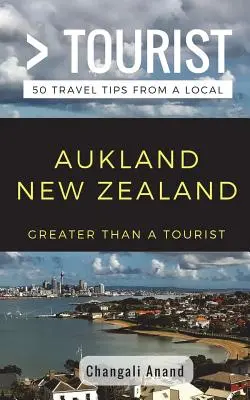 Greater Than a Tourist - Auckland Nowa Zelandia: 50 porad podróżniczych od miejscowych - Greater Than a Tourist- Auckland New Zealand: 50 Travel Tips from a Local