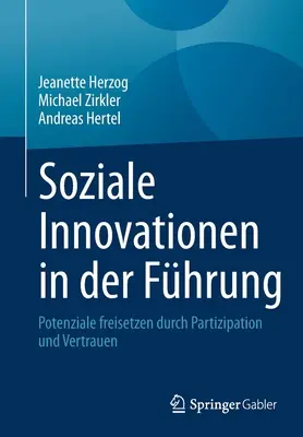 Soziale Innovationen in Der Fhrung: Potencjał wolności poprzez partycypację i zaangażowanie - Soziale Innovationen in Der Fhrung: Potenziale Freisetzen Durch Partizipation Und Vertrauen
