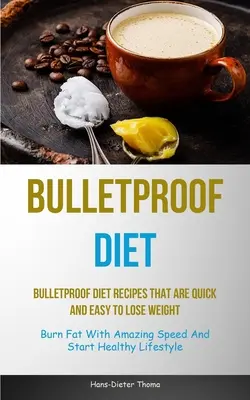 Kuloodporna dieta: Bulletproof Diet Recipes That Are Quick And Easy To Lose Weight (Spalaj tłuszcz z niesamowitą szybkością i rozpocznij zdrowy styl życia) - Bulletproof Diet: Bulletproof Diet Recipes That Are Quick And Easy To Lose Weight (Burn Fat With Amazing Speed And Start Healthy Lifesty