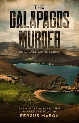 The Galapagos Murder: Tajemnica morderstwa, która wstrząsnęła równikiem - The Galapagos Murder: The Murder Mystery That Rocked the Equator