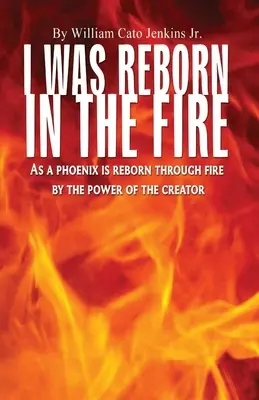 Odrodziłem się w ogniu: Jak feniks odradza się w ogniu dzięki mocy Stwórcy - I Was Reborn in the Fire: As a Phoenix is Reborn Through Fire by The Power of The Creator