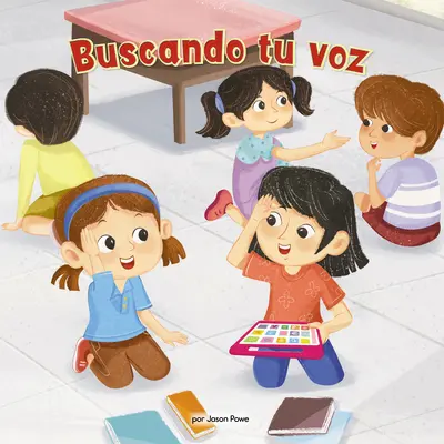 Buscando Tu Voz (Finding Your Voice) (Library Edition): Una Nia Con Apraxia Ayuda a Su Nueva Amiga a Superar El Miedo Escnico