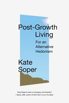 Życie po wzroście: Dla alternatywnego hedonizmu - Post-Growth Living: For an Alternative Hedonism