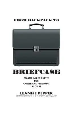 Od plecaka do teczki: Opanowanie etykiety dla kariery i sukcesu osobistego - From Backpack to Briefcase: Mastering Etiquette for Career and Personal Success